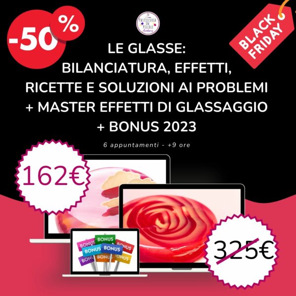 [BUNDLE Black Friday 2023] Le glasse: bilanciatura, effetti, ricette e soluzioni ai problemi + Master effetti di glassaggio + Bonus 2023
