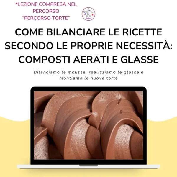 Percorso torte: Bilancia le tue ricette - Lezione 03 - I composti aerata, funzione e utilizzo degli ingredienti per bilanciare. Composizione delle nuove torte bilanciate. Cenni di bilanciatura sulle glasse